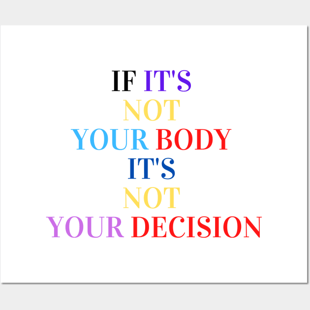 If it's not your body it's not your decision Wall Art by soubamagic